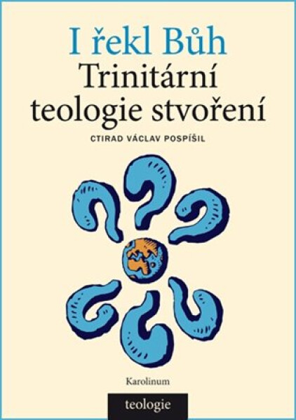 I řekl Bůh - Trinitární teologie stvoření - Ctirad Václav Pospíšil