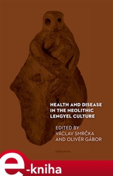 Health and Disease in the Neolithic Lengyel Culture e-kniha