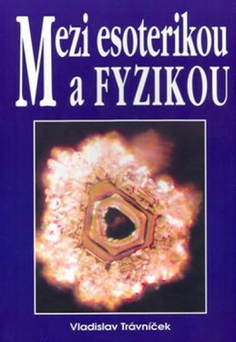 Mezi esoterikou a fyzikou - Vladislav Trávniček
