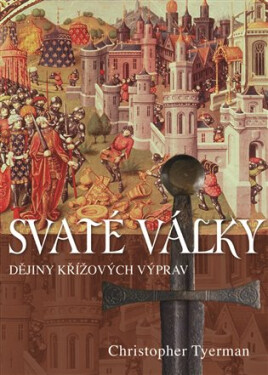 Svaté války - Dějiny křížových výprav - Christopher Tyerman