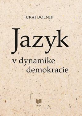 Jazyk v dynamike demokracie (slovensky) - Juraj Dolník