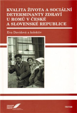 Kvalita života a sociální determinanty zdraví u Romů v České a Slovenské republice - Eva Davidová
