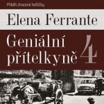 Geniální přítelkyně IV. - Elena Ferrante - audiokniha