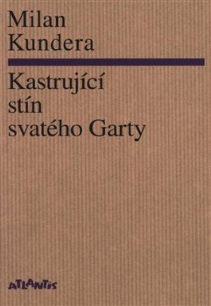 Kastrující stín svatého Garty Milan Kundera