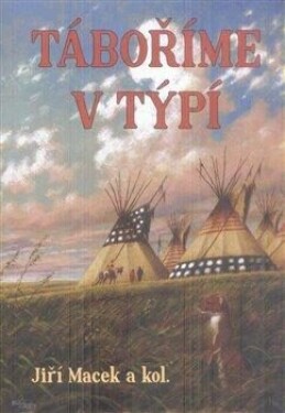 Táboříme týpí Macek Jiří