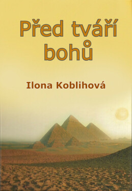 Před tváří bohů - Ilona Koblihová