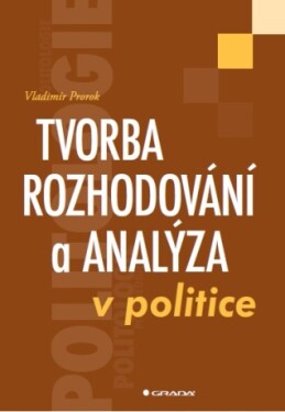 Tvorba rozhodování a analýza v politice - Vladimír Prorok - e-kniha