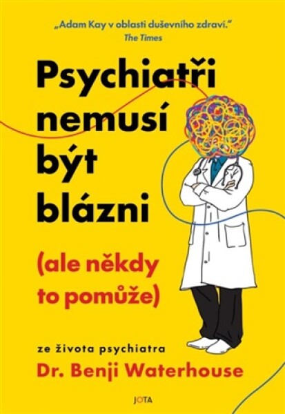 Psychiatři nemusí být blázni (ale někdy to pomůže)