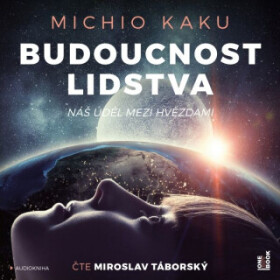 Budoucnost lidstva: Náš úděl mezi hvězdami - Michio Kaku - audiokniha