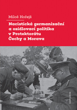 Nacistická germanizační a osídlovací politika v Protektorátu Čechy a Morava - Miloš Hořejš - e-kniha