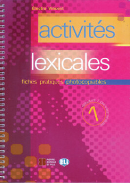 Activités lexicales 1: Fiches pratiques photocopiables Niveau Débutant: Pre-intermédiaire - Electre Vincent