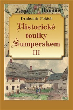 Historické toulky Šumperskem III - Drahomír Polách