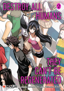 Destroy All Humans. They Can´t Be Regenerated. A Magic: The Gathering Manga, Vol. 2 - Katsura Ise