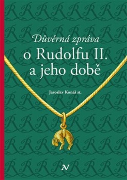 Důvěrná zpráva o Rudolfu II. a jeho době - Jaroslav Konáš