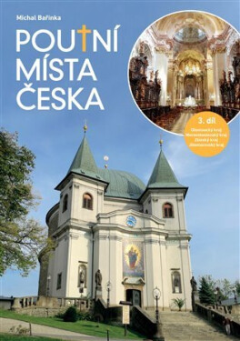 Poutní místa Česka 3. - Olomoucký kraj, Moravskoslezský kraj, Zlínský kraj, Jihomoravský kraj - Michal Bařinka
