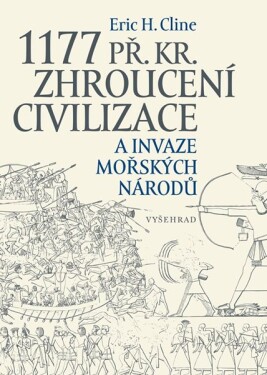 1177 př. Kr. Zhroucení civilizace invaze mořských národů