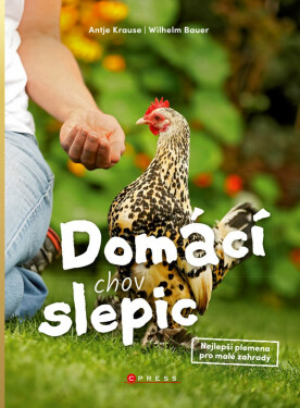Domácí chov slepic - Wilhelm Bauer, Antje Krauseová
