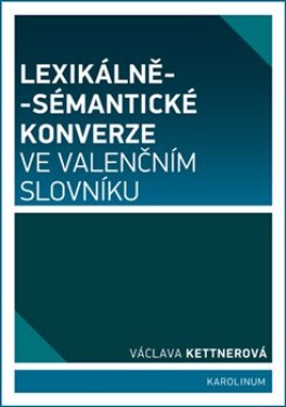 Lexikálně-sémantické konverze ve valenčním slovníku Václava Kettnerová