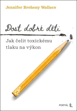 Dost dobré děti - Jak čelit toxickému tlaku na výkon - Jennifer Breheny Wallace