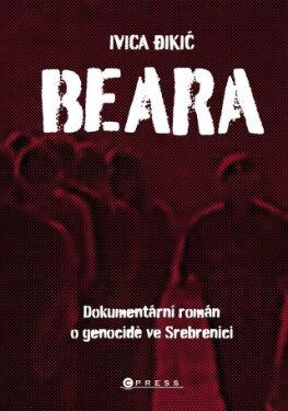 Beara: dokumentární román o genocidě ve Srebrenici - Ivica Dikič - e-kniha