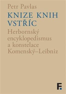 Knize knih vstříc - Herbornský encyklopedismus a konstelace Komenský–Leibniz - Petr Pavlas