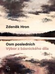 Osm posledních - Výbor z básnického díla - Zdeněk Hron