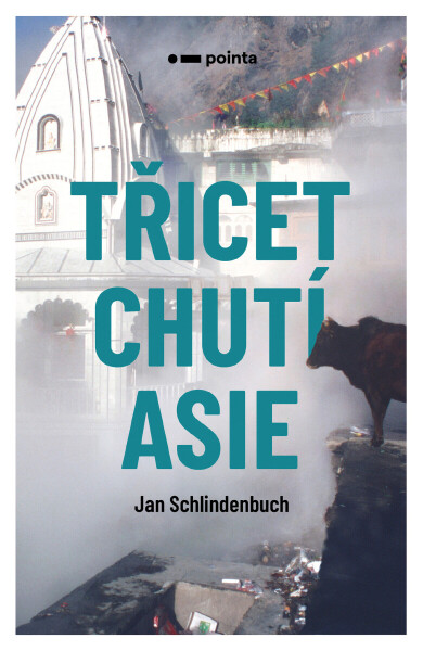 Třicet chutí Asie - Jan Schlindenbuch