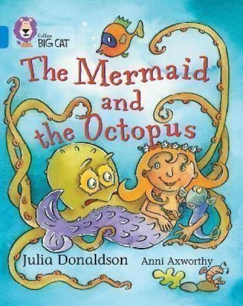 The Mermaid and the Octopus: Band 04/Blue (Collins Big Cat) - Julia Donaldsonová