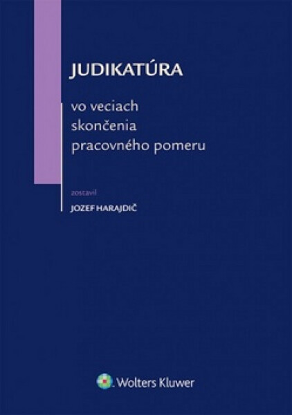 Judikatúra vo veciach skončenia pracovného pomeru - Jozef Harajdič