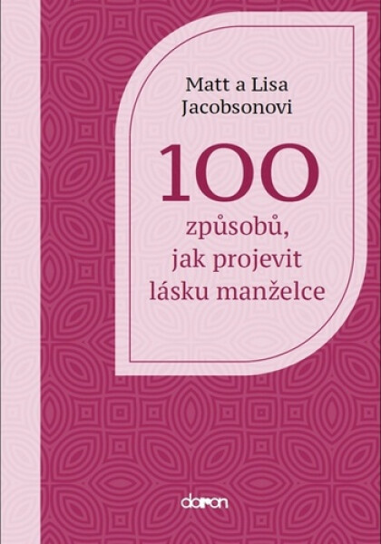 100 způsobů, jak projevit lásku manželce - Matt Jacobson