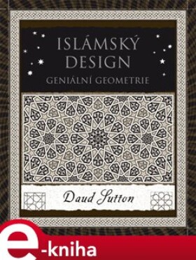 Islámský design. Geniální geometrie - Daud Sutton e-kniha