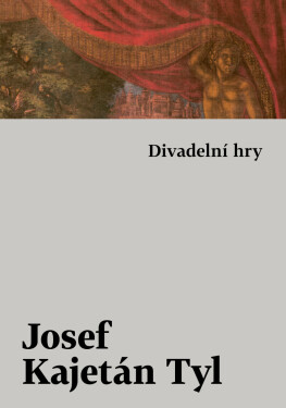 Divadelní hry - Josef Kajetán Tyl