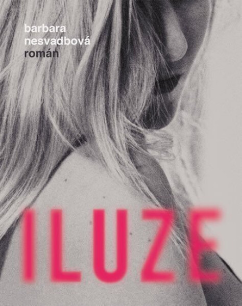 Iluze, 1. vydání - Barbara Nesvadbová