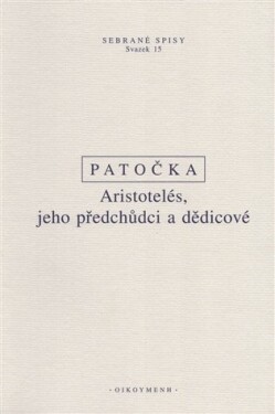 Aristotelés, jeho předchůdci a dědicové - Jan Patočka