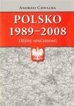 Polsko 1989–2008: dějiny současnosti Andrzej Chwalba