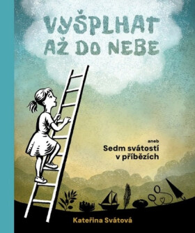 Vyšplhat až do nebe aneb sedm svátostí v příbězích - Kateřina Svátová
