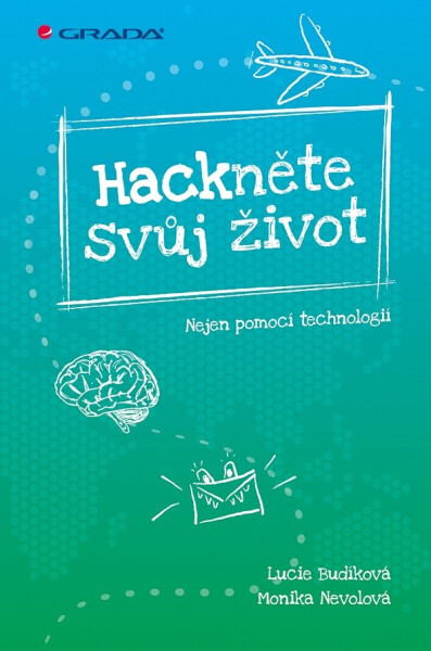 Hackněte svůj život - Monika Nevolová, Lucie Budíková