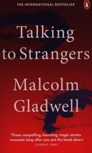 Talking to Strangers : What We Should Know about the People We Don´t Know - Malcolm Gladwell