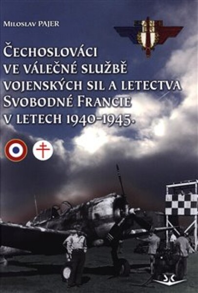 Čechoslováci ve válečné službě vojenských sil a letectva Svobodné Francie v letech 1940-1945 - Miloslav Pajer