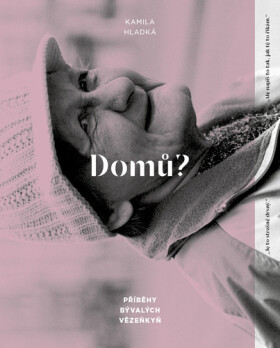 Domů? - Příběhy bývalých vězeňkyň - Kamila Hladká