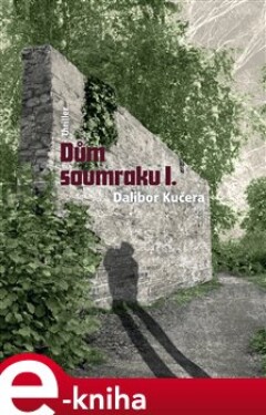 Dům soumraku I. - Dalibor Kučera e-kniha