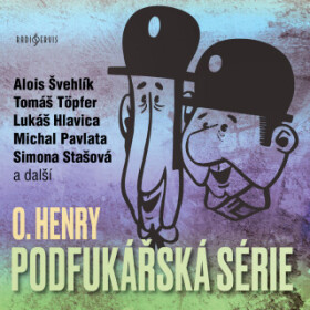 Podfukářská série - O. Henry, Josef Vinklář, Simona Stašová, Petr Pelzer, Alois Švehlík, Dana Syslová, Tomáš Töpfer, Antonín Hardt - audiokniha