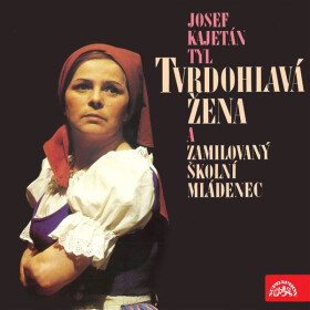 Tvrdohlavá žena a zamilovaný školní mládenec - Josef Kajetán Tyl