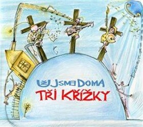 Už jsme doma: Tri krizky