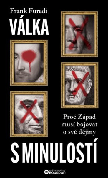 Válka s minulostí - Proč Západ musí bojovat o své dějiny - Frank Furedi
