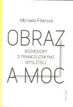 Obraz a moc - Rozhovory s francouzskými mysliteli - Michaela Fišerová