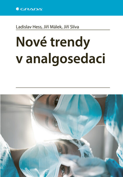 Nové trendy v analgosedaci - Jiří Málek, Jiří Slíva, Ladislav Hess