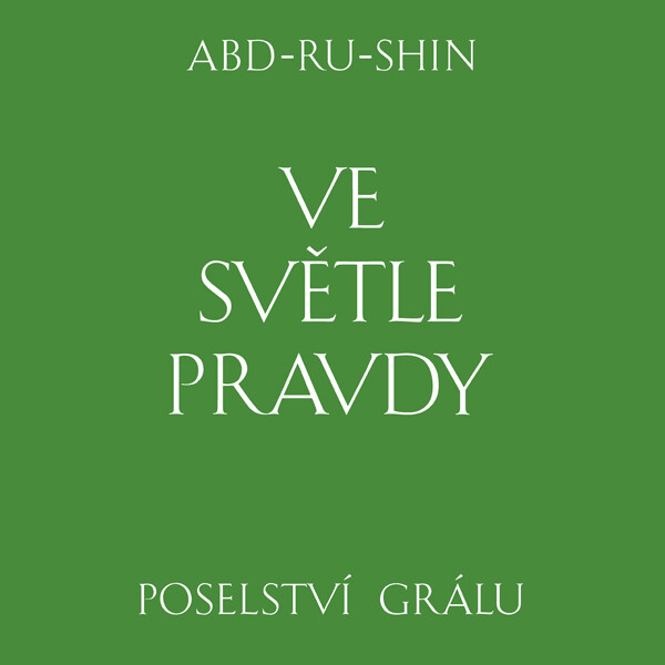 Ve světle Pravdy. Poselství Grálu - Abd-ru-shin