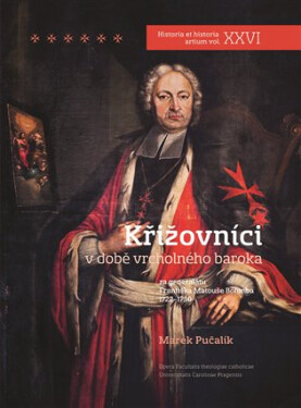 Křižovníci v době vrcholného baroka za generátu Františka Matouše Böhmba 1722 - 1750 - Marek Pučalík
