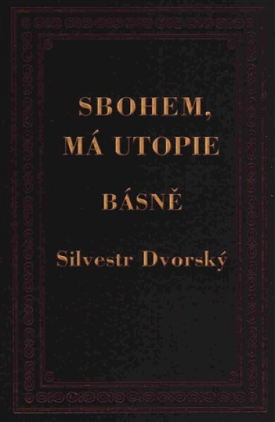 Sbohem, má utopie - Silvestr Dvorský